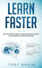 Learn Faster: How to Improve Yourself and Master Your Memory with Advanced Learning Strategies by Tony Brain