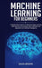 Machine Learning for Beginners: A Step-By-Step Guide to Understand Deep Learning, Data Science and Analysis, Basic Software and Algorithms for Artific by David Brown