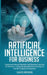 Artificial Intelligence for Business: Understand Neural Networks and Machine Learning for Robotics. A Step-By-Step Method to Develop AI and Ml Project by David Brown