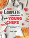 The Complete Cookbook for Young Chefs: 100+ Baking & Healthy Recipes that You'll Love to Make, Share and Eat by Mindy Salinas