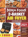 Ninja Foodi 2-Basket Air Fryer Cookbook: Easy & Delicious Air Fry, Dehydrate, Roast, Bake, Reheat, and More Recipes for Beginners and Advanced Users by Helen Bently
