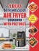 1000 Ninja Foodi Air Fryer Cookbook with Pictures: Simple & Delicious Air Fry, Air Roast, Reheat, Dehydrate Food for Your Family & Friends (for Beginn by Julia Adamo