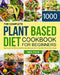 The Complete Plant-Based Diet Cookbook for Beginners: 1000 Days Easy and Fresh Whole Food Plant-Based Recipes with 21 Days Meal Plan for Busy People by Carol Miller