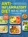 Anti-Inflammatory Diet Meal Prep Cookbook: Easy and Healthy Recipes With a Complete Meal Prep Guide and 4 Weeks of Meal Plans to Heal the Immune Syste by Fernando K. Rankin