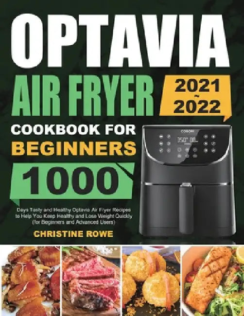 Optavia Air Fryer Cookbook for Beginners 2021-2022: 1000 Days Tasty and Healthy Optavia Air Fryer Recipes to Help You Keep Healthy and Lose Weight Qui by Christine Rowe