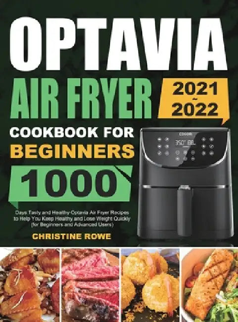 Optavia Air Fryer Cookbook for Beginners 2021-2022: 1000 Days Tasty and Healthy Optavia Air Fryer Recipes to Help You Keep Healthy and Lose Weight Qui by Christine Rowe