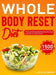 Whole Body Reset Diet: 1500 Days' Delicious Recipes Using Minimally Processed Foods, and a 4-Week Meal Plan to Boost Metabolism and Achieve a Flat Bel by Lucia Johnson
