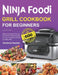 Ninja Foodi Grill Cookbook for Beginners: Easy & amazing Air Frying and Indoor Grilling Recipes for Your Christmas, Holiday, and Daily Diet by Kimberly Hackler