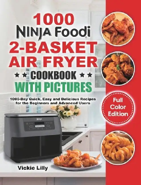 Ninja Foodi 2-Basket Air Fryer Cookbook with Pictures: 1000-Day Quick, Easy and Delicious Recipes for the Beginners and Advanced Users by Lilly, Vickie