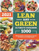 Lean and Green Ultimate Cookbook 2021: 1000-Days Healthy & Tasty Recipes to Transform Your Health and Lose Weight Quickly by Kristy Workman