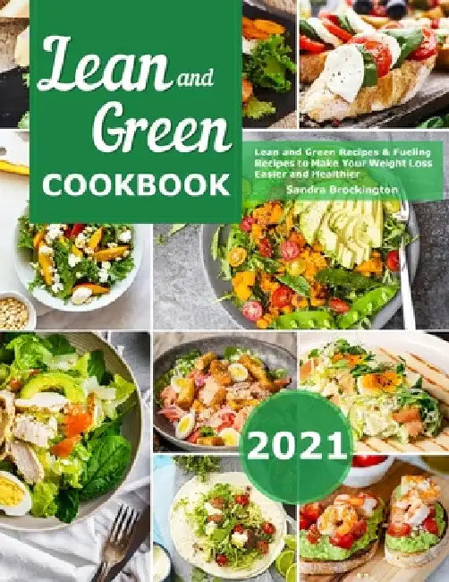 Lean and Green Cookbook 2021: Lean and Green Recipes & Fueling Recipes to Make Your Weight Loss Easier and Healthier by Sandra Brockington