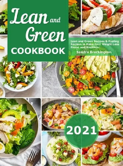 Lean and Green Cookbook 2021: Lean and Green Recipes & Fueling Recipes to Make Your Weight Loss Easier and Healthier by Sandra Brockington