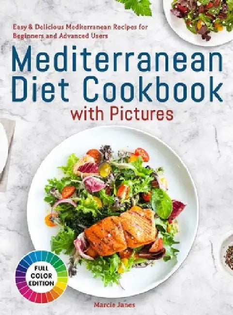 Mediterranean Diet Cookbook with Pictures: Easy & Delicious Mediterranean Recipes for Beginners and Advanced Users by Marcie Janes
