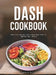 Dash Cookbook: Dash Diet Recipes and 4-Week Meal Plan to Improve Your Health by Stephanie Bullard