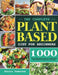 The Complete Plant Based Diet for Beginners: 1000 Days Healthy Diet Recipes and 4 Weeks Meal Plan to Build Your Endurance & Strength by Delois Townsend