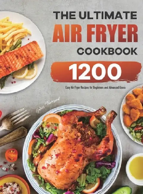 The Ultimate Air Fryer Cookbook: 1200 Easy Air Fryer Recipes for Beginners and Advanced Users by Delois Townsend