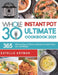 The Whole30 Instant Pot Ultimate Cookbook 2021: 365-Days Easy & Delicious Recipes for Quick Detox and Loss Weight by Estelle Artman