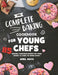 The Complete Baking Cookbook for Young Chefs: 115 Amazing & Delicious Recipes for Young Bakers to Learn the Baking Basics by April Mays