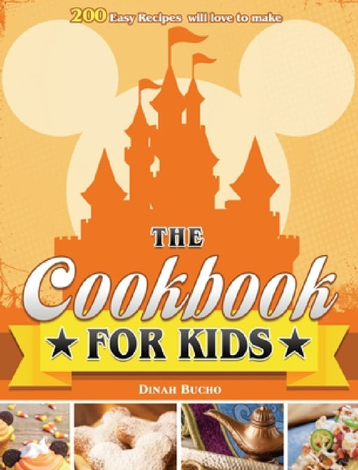 The Cookbook for kids: 200 Easy Recipes will love to make by Dinah Bucho