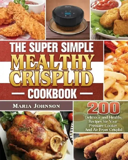 The Super Simple Mealthy Crisplid cookbook by Maria Johnson