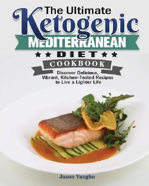 The Ultimate Ketogenic Mediterranean Diet Cookbook by Jason Vaughn
