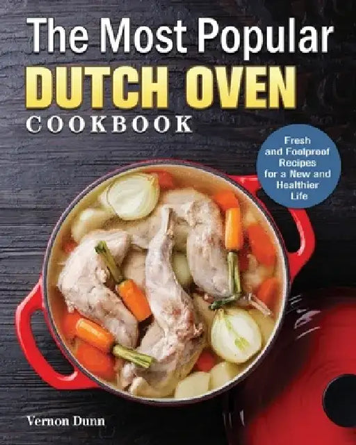 The Most Popular Dutch Oven Cookbook by Vernon Dunn