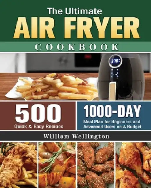 The Ultimate Air Fryer Cookbook by William Wellington