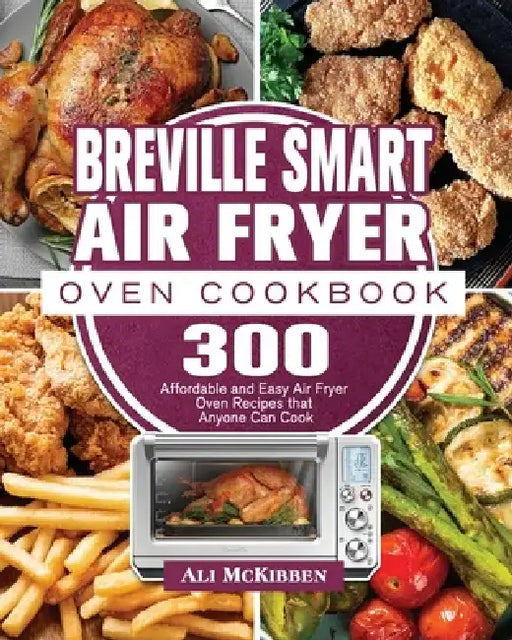 Breville Smart Air Fryer Oven Cookbook by Ali McKibben