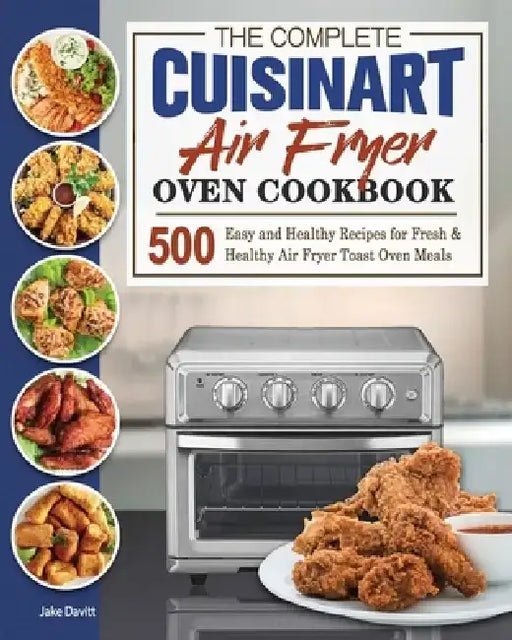 The Complete Cuisinart Air Fryer Oven Cookbook by Jake Davitt