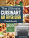 The Ultimate Cuisinart Air Fryer Oven Cookbook: 800 Delicious and Effortless Recipes for Your Multi-Functional Cuisinart Air Fryer Oven by Tyson Gordon