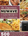 The Comprehensive Nuwave Air Fryer Oven Cookbook: 500 Economical and Tasty Recipes with Nuwave Air Fryer for Everyone to Enjoy Low-Fat Crispy Dishes by Bianca Ryrie