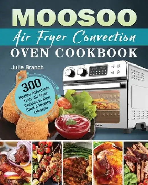 MOOSOO Air Fryer Convection Oven Cookbook by Julie Branch