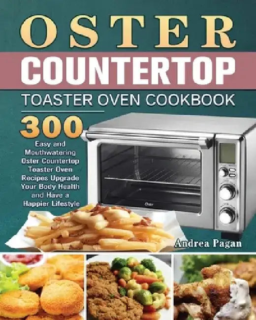 Oster Countertop Toaster Oven Cookbook by Andrea Pagan