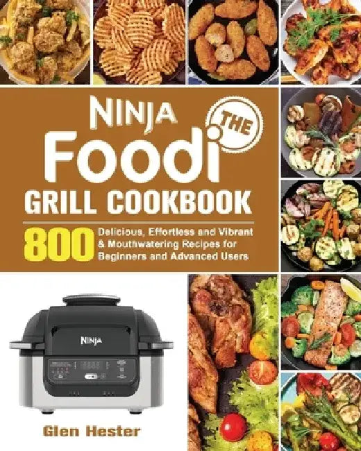 The Ninja Foodi Grill Cookbook by Glen Hester