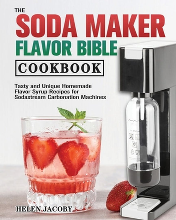 SODA MAKER FLAVOR BIBLE CKBK by Jacoby Helen