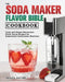 SODA MAKER FLAVOR BIBLE CKBK by Jacoby Helen
