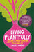 Living Plantfully: Your Guide to Growing, Cooking and Living a Healthy, Happy and Sustainable Plant Based Life by Lindsey Harrad