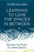 Learning to Love the Spaces in Between: Discover the Power of Liminal Spaces to Understand What Was and Embrace What Is to Come