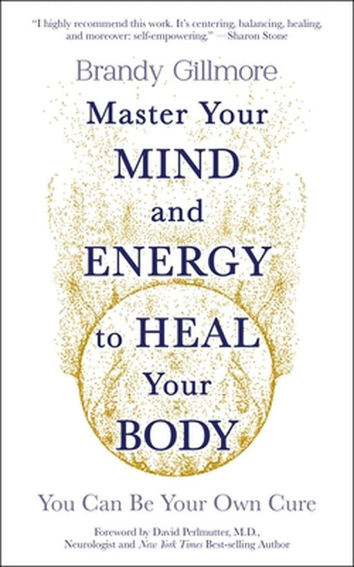 Master Your Mind to Heal Your Body: You Can Be Your Own Cure