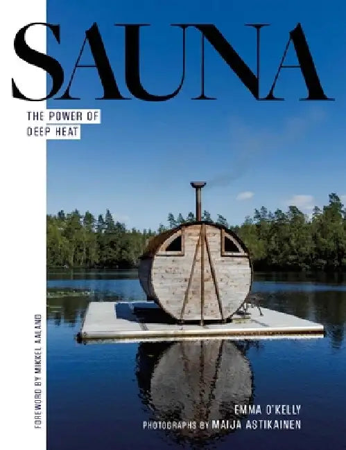 Sauna Life: The Transformative Power of Deep Heat by Emma O'Kelly