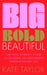 Big Bold Beautiful: The Soul-Seeker's Guide to Creating an Empowered Purpose-Driven Life by Kate Taylor