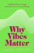 Why Vibes Matter: Discover the Science Behind How Your Energy Works by Garret Yount