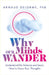 Why Our Minds Wander: Discover the Science Behind Where We Go When Our Thoughts Drift and How to Focus Your Thinking by Arnaud Delorme
