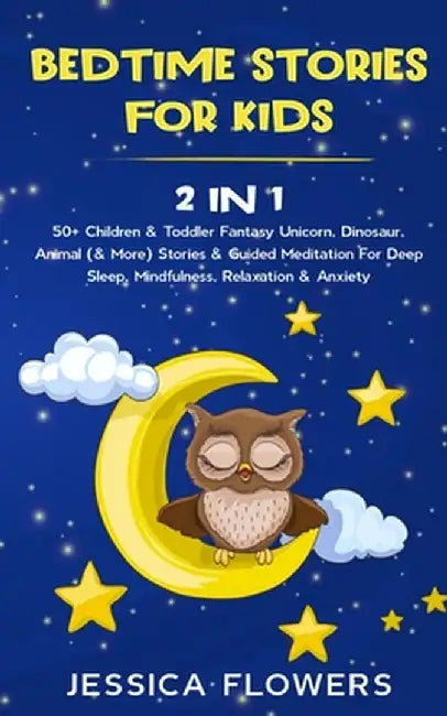 Bedtime Stories For Kids (2 In 1): 50+ Children & Toddler Fantasy Unicorn, Dinosaur, Animal (& More) Stories & Guided Meditation For Deep Sleep, Mindf by Jessica Flowers