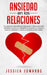 Ansiedad en las Relaciones: 33 Ejercicios para Parejas. Habilidades y Preguntas para Superar los Celos, el Pensamiento Negativo, el Apego, el Miedo al by Jessica Edwards