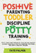Positive Parenting, Toddler Discipline & Potty Training (4 in 1): Potty Train Your Toddler In 7 Days Or Less, Educate Without Shouting & Positive Pare by Faye Palmer