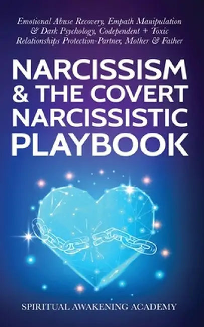 Narcissism & The Covert Narcissistic Playbook: Emotional Abuse Recovery, Empath Manipulation& Dark Psychology, Codependent + Toxic Relationships Prote by Spiritual Awakening Academy