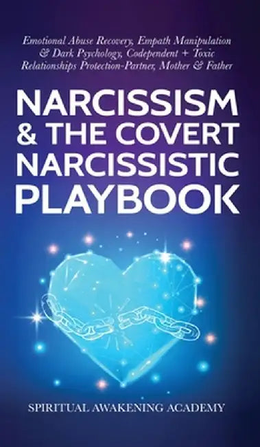 Narcissism & The Covert Narcissistic Playbook: Emotional Abuse Recovery, Empath Manipulation& Dark Psychology, Codependent + Toxic Relationships Prote by Spiritual Awakening Academy
