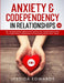 Anxiety& Codependency In Relationships (2 in 1): 50+ Couples Skills& Questions For Creating Your Dream Relationship, No Longer Being Codependent& Over by Jessica Edwards