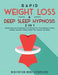 Rapid Weight Loss & Deep Sleep Hypnosis (2 in 1): Guided Hypnosis & Meditations For Burning Fat, Food Addiction, Eating Healthy, Insomnia, Falling Asl by Meditation Made Effortless